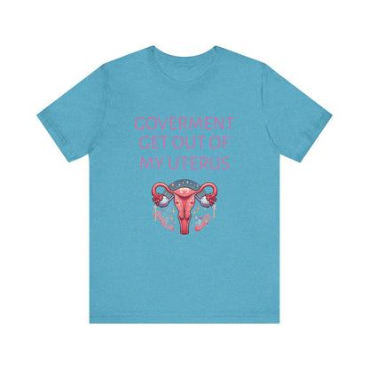 Governments Get Out Of My Uterus Tee