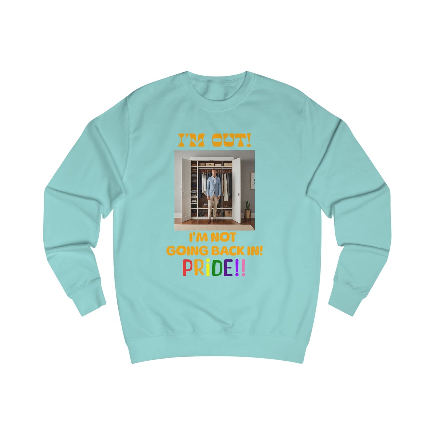 Pride Celebration Unisex Sweatshirt - "I'm Out! I'm Not Going Back In!"