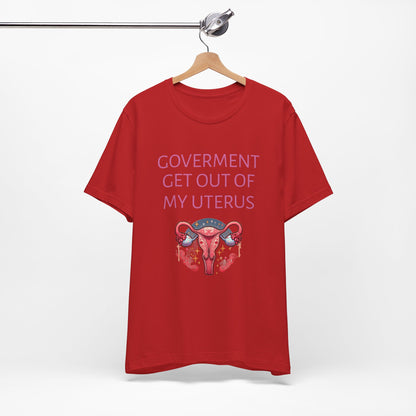 Governments Get Out Of My Uterus Tee