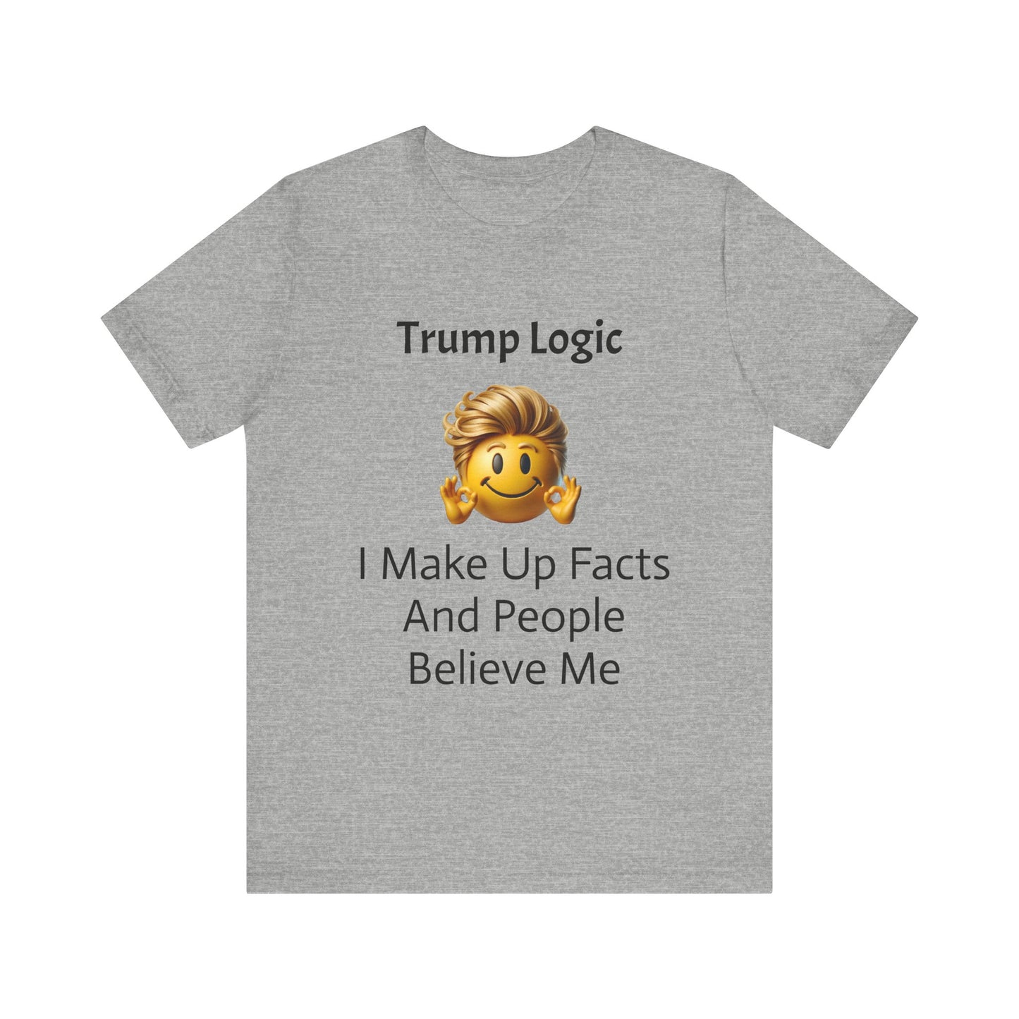 I Make Up Facts And People Believe Me Tee