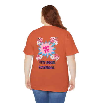 Eat It Floral Graphic T-Shirt — "It's 100% Natural" Back Text
