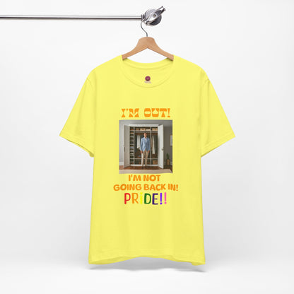 Pride Celebration Unisex Tee - "I'm Out! I'm Not Going Back In!"
