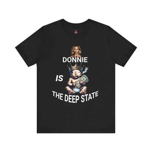 Donnie Is The Deep State Unisex Graphic Tee, Funny Political Shirt, Gift for Political Lovers, Casual Wear,