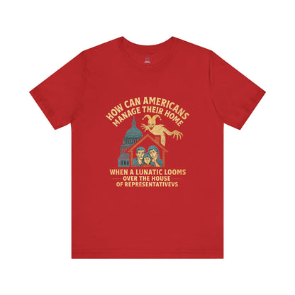 Political Humor Tee - How Can Americans Manage Their Home?,Unisex T-Shirt, Gift for Activists, Casual Wear
