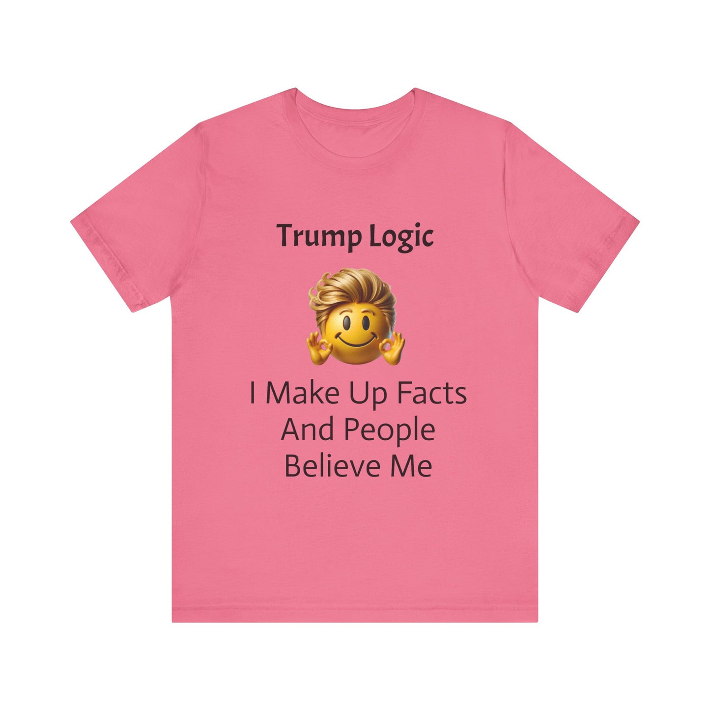 I Make Up Facts And People Believe Me Tee