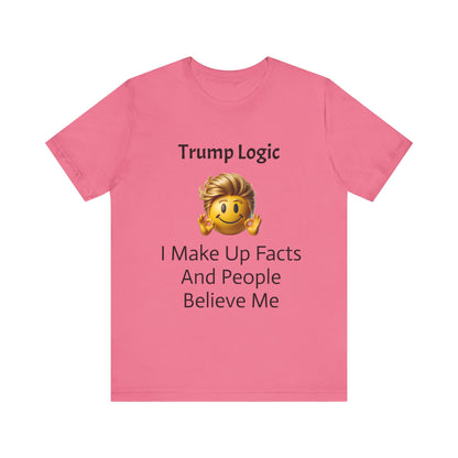 I Make Up Facts And People Believe Me Tee