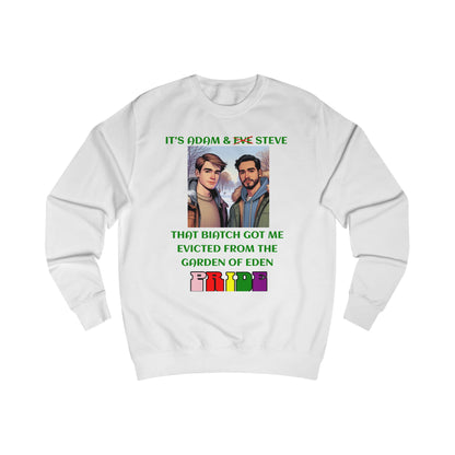 Funny Pride : "That Biatch Got Me Evicted From the Garden of Eden" Unisex Sweatshirt