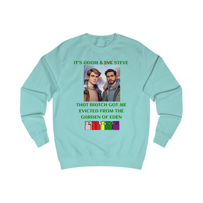 Funny Pride : "That Biatch Got Me Evicted From the Garden of Eden" Unisex Sweatshirt