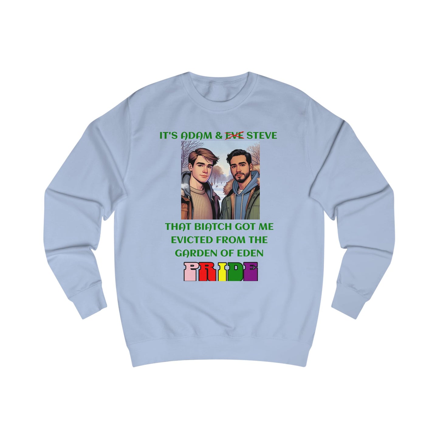 Funny Pride : "That Biatch Got Me Evicted From the Garden of Eden" Unisex Sweatshirt