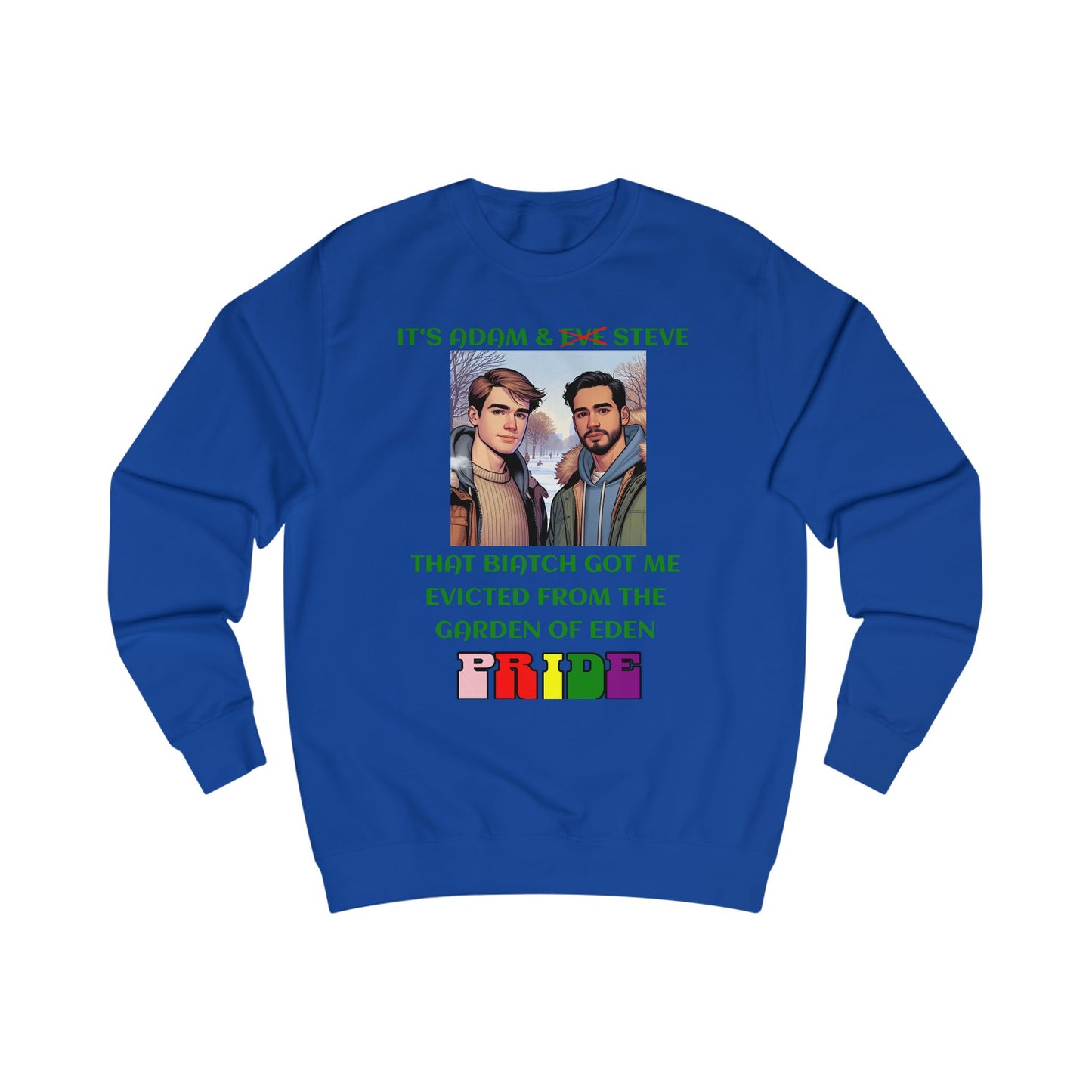 Funny Pride : "That Biatch Got Me Evicted From the Garden of Eden" Unisex Sweatshirt