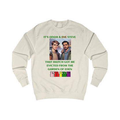 Funny Pride : "That Biatch Got Me Evicted From the Garden of Eden" Unisex Sweatshirt