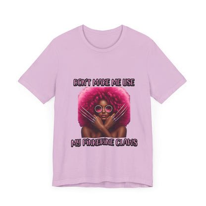Don't Make Me Use Pinkerine Claws Unisex Tee