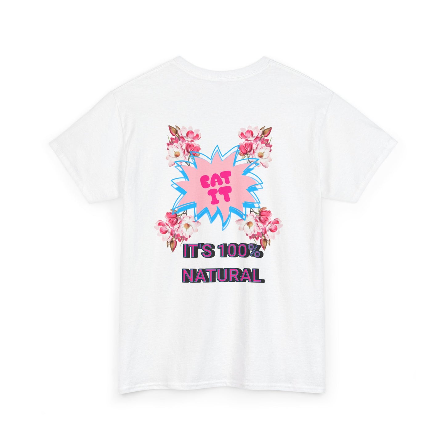 Eat It Floral Graphic T-Shirt — "It's 100% Natural" Back Text