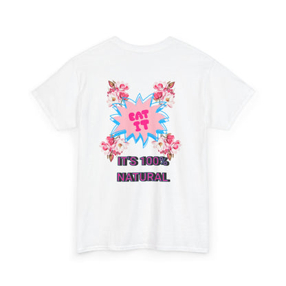 Eat It Floral Graphic T-Shirt — "It's 100% Natural" Back Text