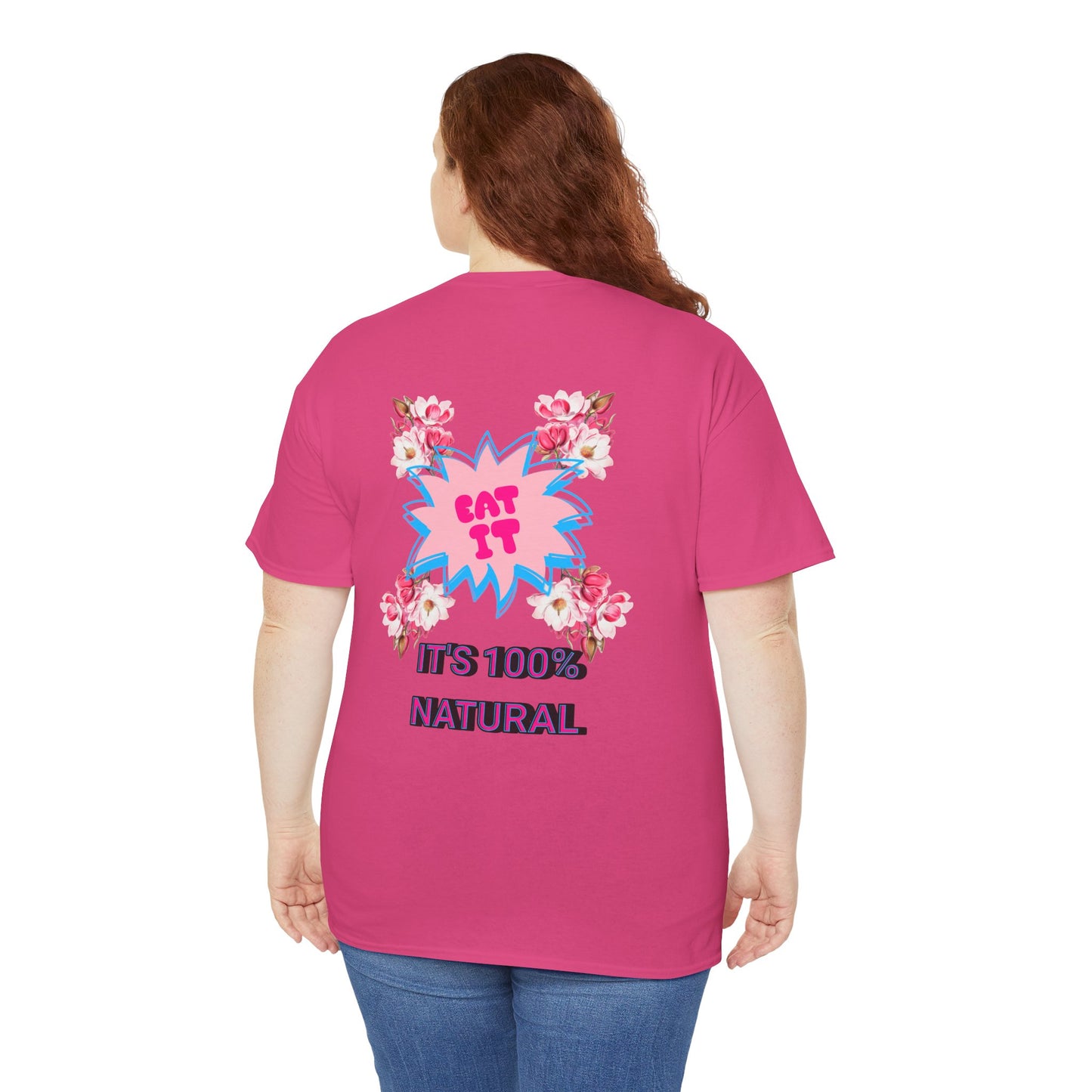 Eat It Floral Graphic T-Shirt — "It's 100% Natural" Back Text