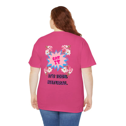 Eat It Floral Graphic T-Shirt — "It's 100% Natural" Back Text