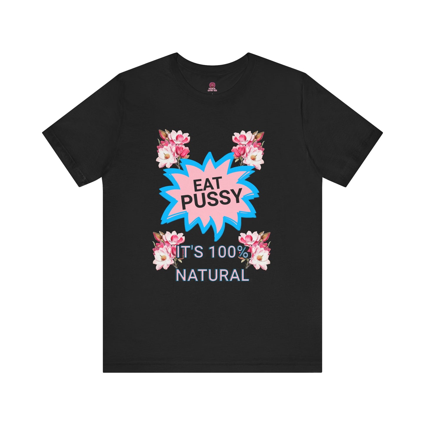 Eat Pussy It's 100% Natural, Funny Unisex Graphic Tee -Summer Outfit, Gift for Friends, Humor Clothing