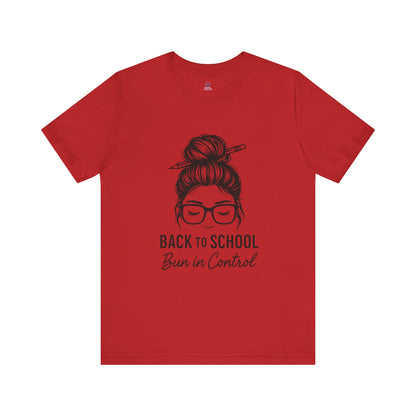 Back to School Bun in Control Tee, Unisex Short Sleeve Shirt for Teachers, Funny Teacher Gift, Cute Casual Wear
