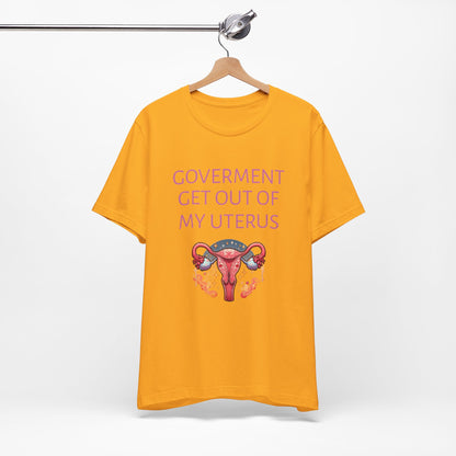 Governments Get Out Of My Uterus Tee