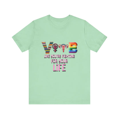Vote Like You're Fighting For You're Life Tee