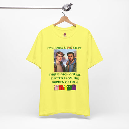 Funny Pride T-Shirt: "That Biatch Got Me Evicted From the Garden of Eden" Unisex Jersey Tee
