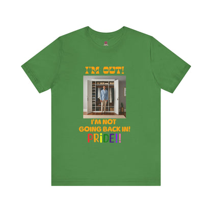 Pride Celebration Unisex Tee - "I'm Out! I'm Not Going Back In!"