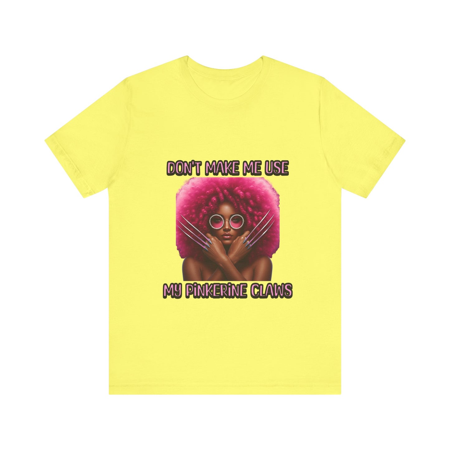 Don't Make Me Use Pinkerine Claws Unisex Tee