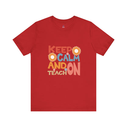 Motivational Teacher Tee: Keep Calm and Teach On, Gift for Educators, Classroom Apparel, Back to School