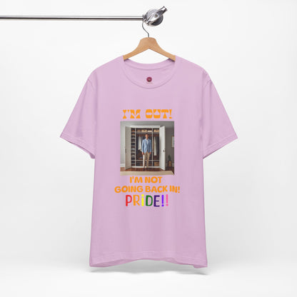 Pride Celebration Unisex Tee - "I'm Out! I'm Not Going Back In!"