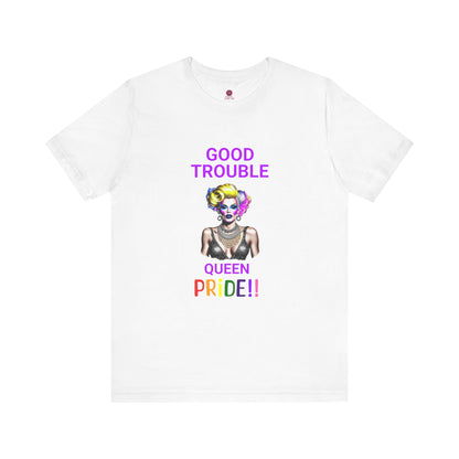 Pride Graphic Tee - "Good Trouble Queen" Unisex Jersey T-Shirt
