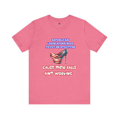Political Humor Graphic Tee - "Cause Their Balls Ain't Working"