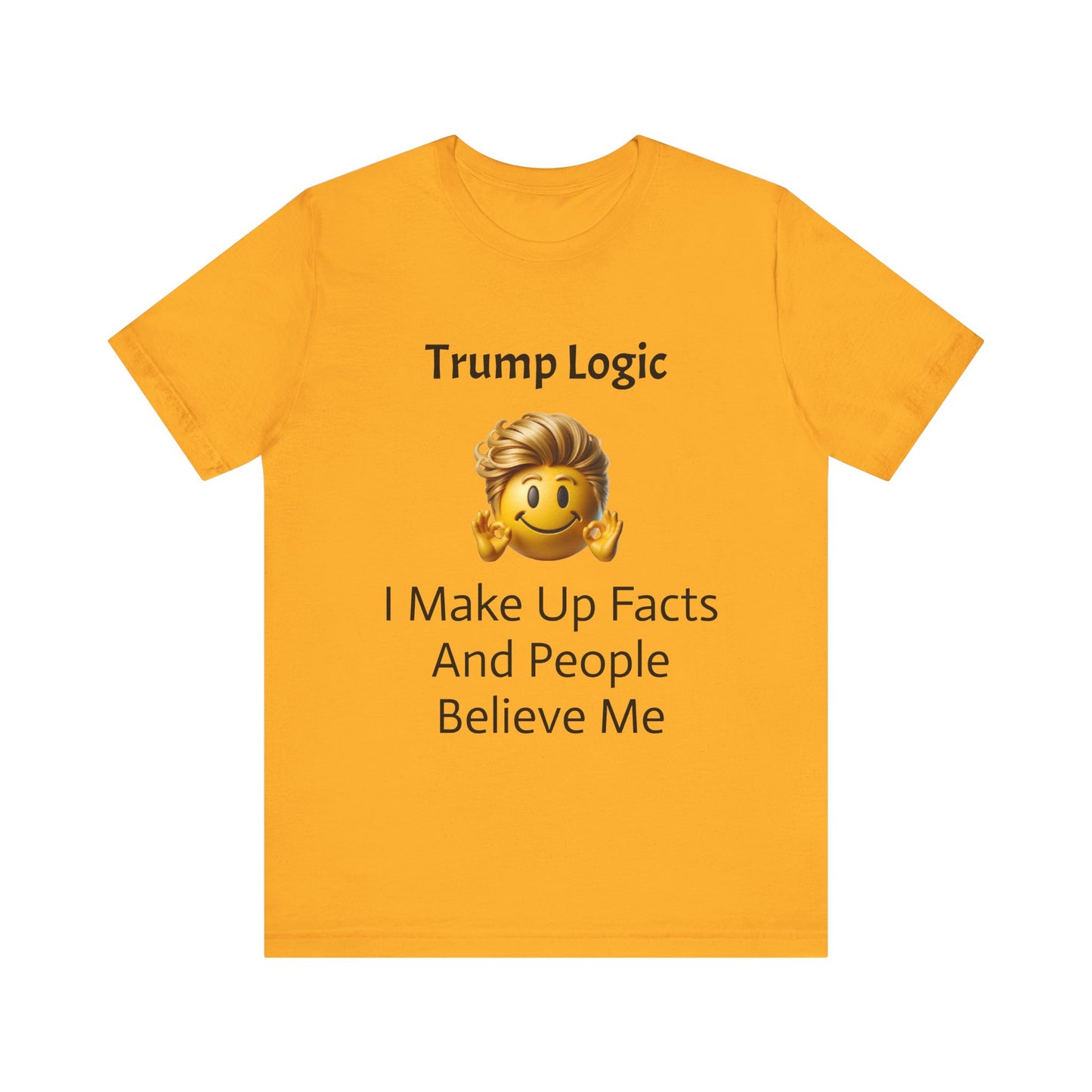 I Make Up Facts And People Believe Me Tee