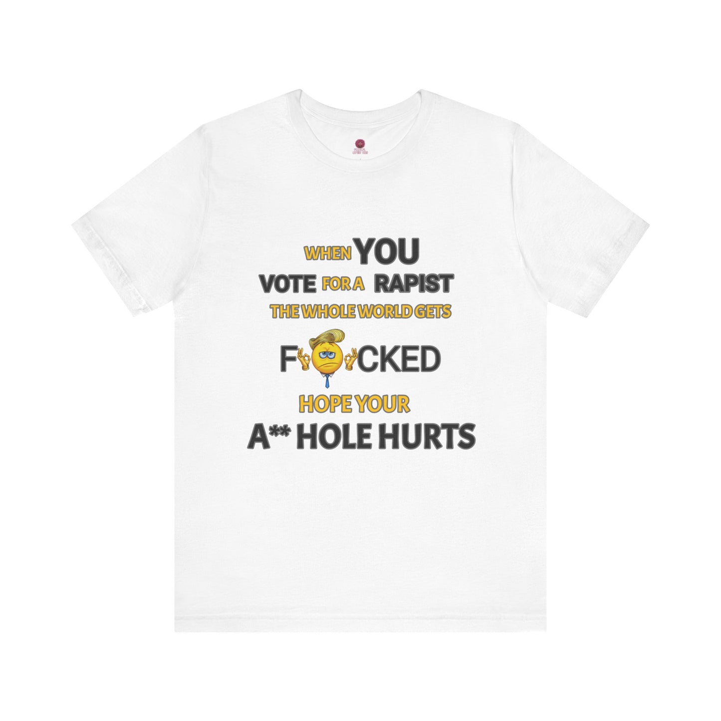 Provocative Humor Unisex Tee - When You Vote For A Rapist