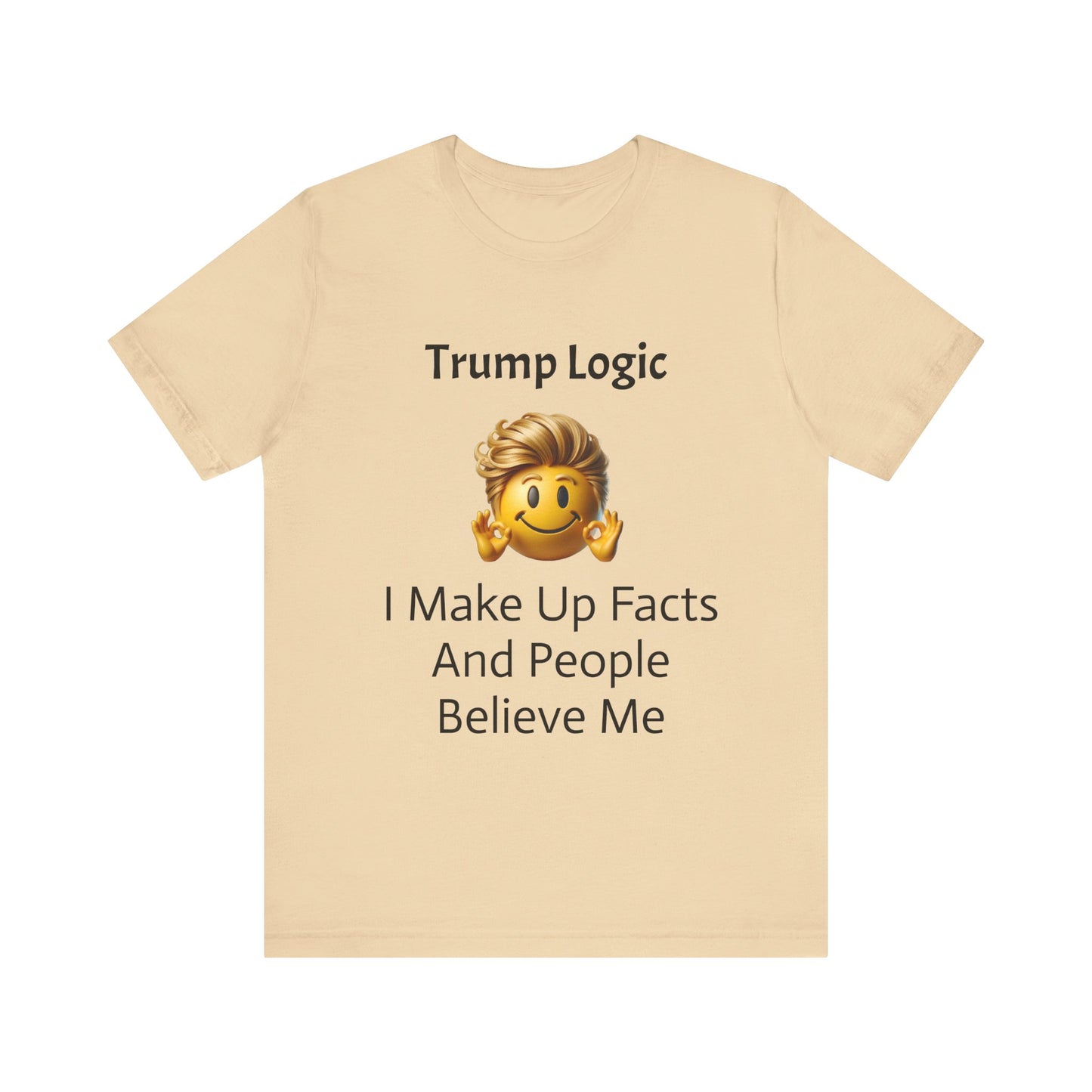 I Make Up Facts And People Believe Me Tee
