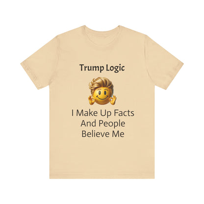 I Make Up Facts And People Believe Me Tee