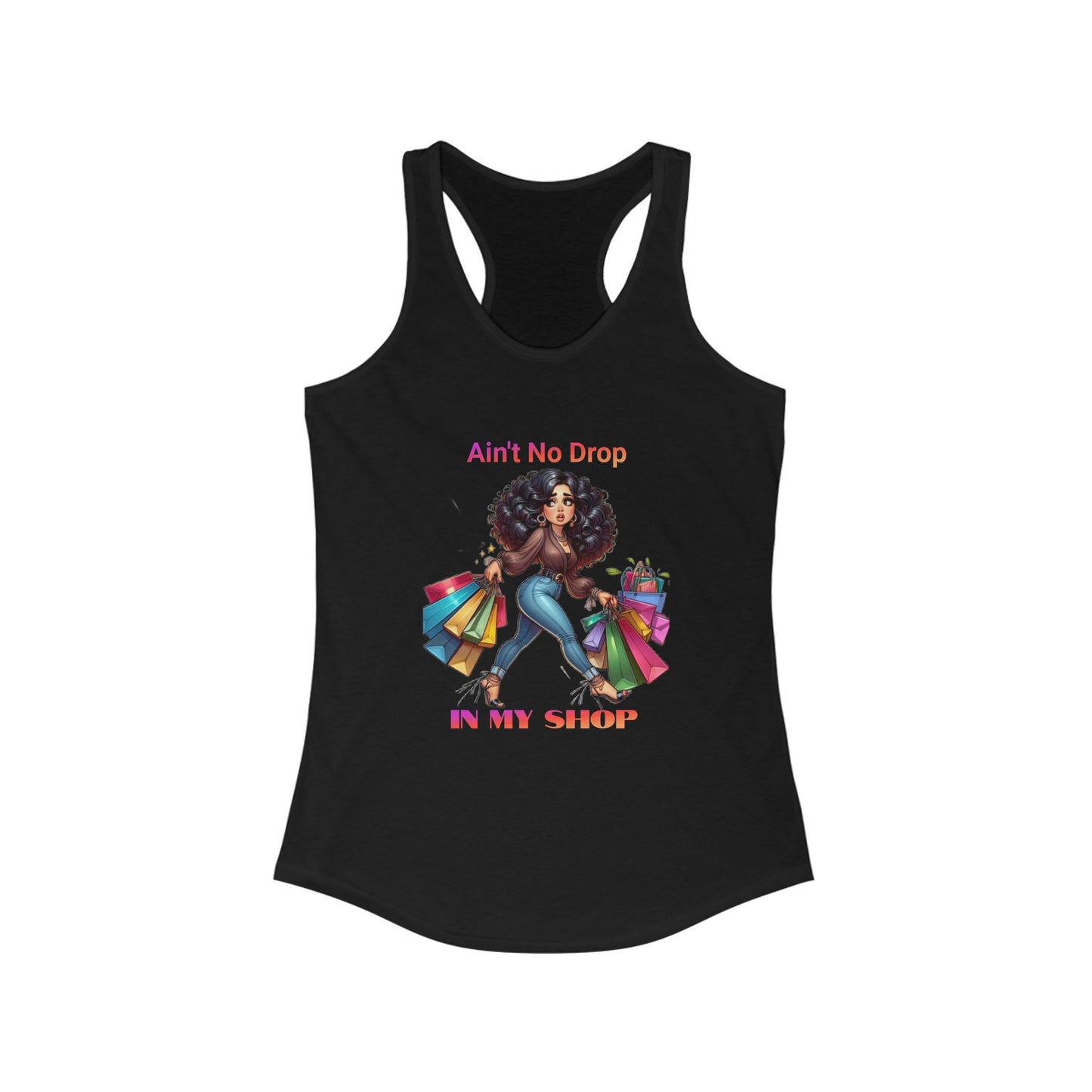 Ain't No Drop In My Shop, Women's Racerback Tank Top
