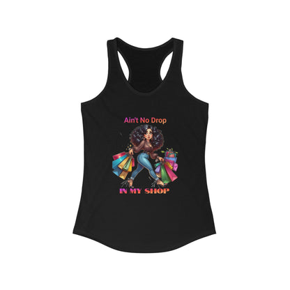Ain't No Drop In My Shop, Women's Racerback Tank Top