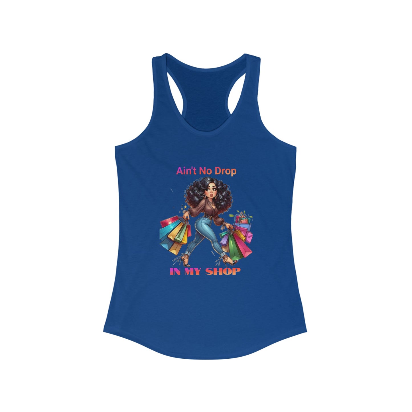 Ain't No Drop In My Shop, Women's Racerback Tank Top