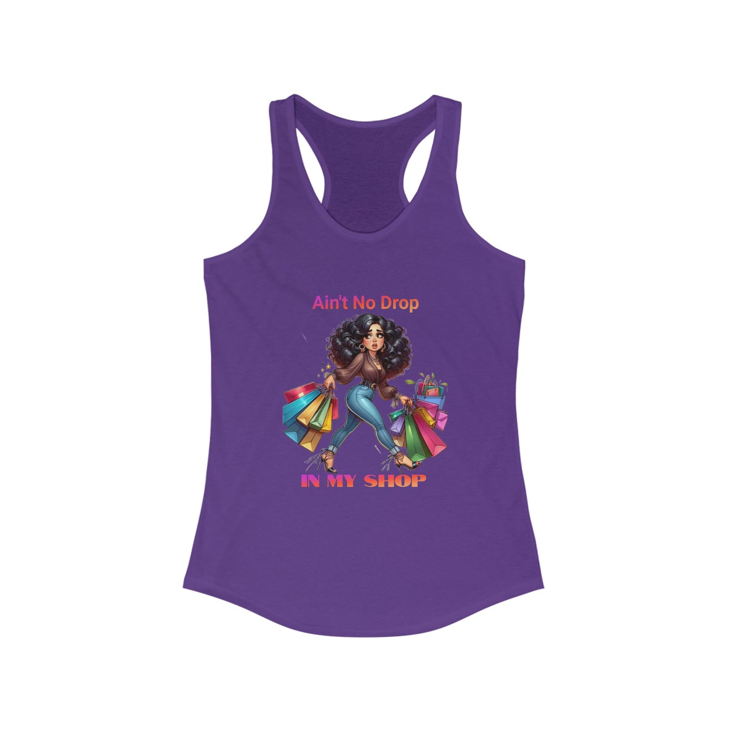 Ain't No Drop In My Shop, Women's Racerback Tank Top