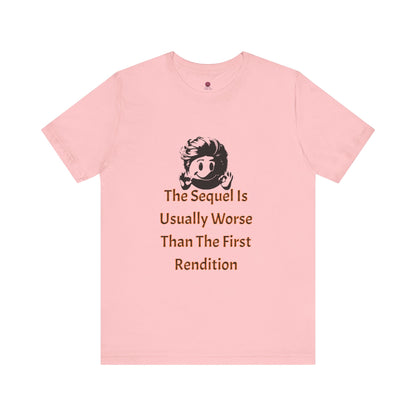 Funny Quote Tee - The Sequel Is Usually Worse, Unisex T-Shirt, Casual Wear, Gift for Friends, Humor Apparel