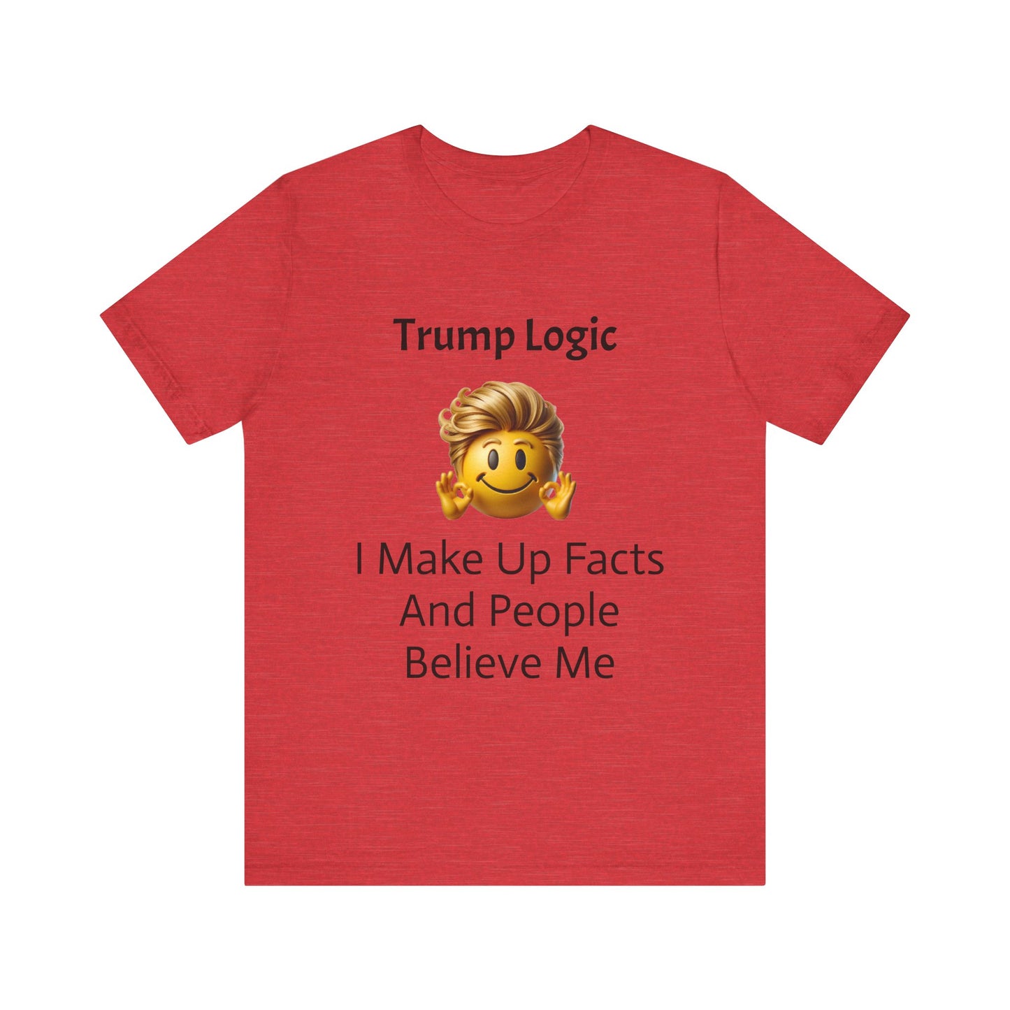 I Make Up Facts And People Believe Me Tee